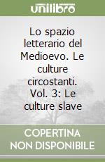 Lo spazio letterario del Medioevo. Le culture circostanti. Vol. 3: Le culture slave