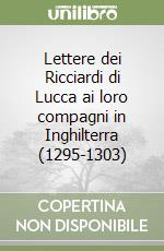 Lettere dei Ricciardi di Lucca ai loro compagni in Inghilterra (1295-1303) libro