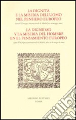 La dignità e la miseria dell'uomo nel pensiero europeo. Atti del Convegno internazionale (Madrid, 20-22 maggio 2004). Ediz. italiana e spagnola libro