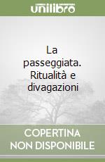 La passeggiata. Ritualità e divagazioni libro