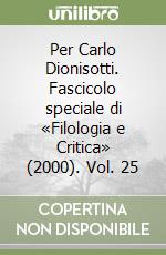 Per Carlo Dionisotti. Fascicolo speciale di «Filologia e Critica» (2000). Vol. 25 libro