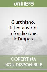 Giustiniano. Il tentativo di rifondazione dell'impero libro