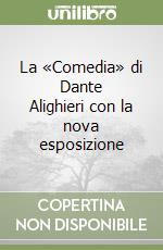 La «Comedia» di Dante Alighieri con la nova esposizione
