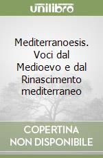 Mediterranoesis. Voci dal Medioevo e dal Rinascimento mediterraneo libro