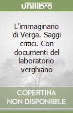 L'immaginario di Verga. Saggi critici. Con documenti del laboratorio verghiano libro