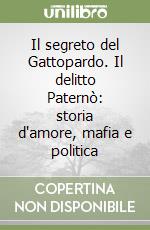 Il segreto del Gattopardo. Il delitto Paternò: storia d'amore, mafia e politica libro