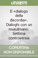 Il «dialogo della discordia». Dialoghi con un musulmano. Settima controversia