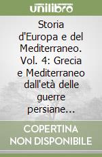 Storia d'Europa e del Mediterraneo. Vol. 4: Grecia e Mediterraneo dall'età delle guerre persiane all'ellenismo libro