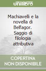 Machiavelli e la novella di Belfagor. Saggio di filologia attributiva libro