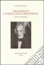 Pirandello o l'arte della dissonanza. Saggio sui romanzi libro