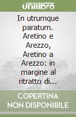 In utrumque paratum. Aretino e Arezzo, Aretino a Arezzo: in margine al ritratto di Sebastiano del Piombo. Atti del Colloquio Internazionale (Arezzo, 21 ottobre 2006)