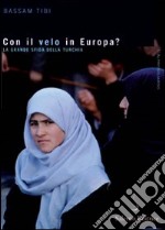 Con il velo in Europa? La Turchia sulla strada dell'Unione Europea libro