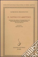 Il satiro di Aretino. Sessualità, satira e proiezione di sé nell'arte e nella letteratura del XVI secolo