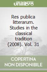 Res publica litterarum. Studies in the classical tradition (2008). Vol. 31 libro
