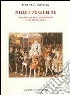 Nelle stanze del re. Vita e politica nelle corti europee tra XV e XVIII secolo libro