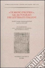 «Di mano propria». Gli autografi dei letterati italiani. Atti del convegno (Forlì, 24-27 novembre 2008) libro