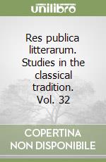 Res publica litterarum. Studies in the classical tradition. Vol. 32 libro