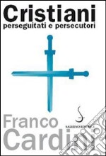 Cristiani perseguitati e persecutori