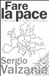 Fare la pace. Vincitori e vinti in Europa libro