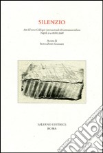 Silenzio. Atti del terzo colloquio internazionale di letteratura italiana (Napoli, 2-4 ottobre 2008) libro
