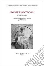 Leggere Dante oggi. I testi, l'esegesi. Atti del Convegno-seminario di Roma, 25-27 ottobre 2010 libro