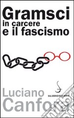 Gramsci in carcere e il fascismo