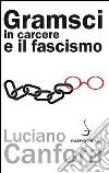 Gramsci in carcere e il fascismo libro