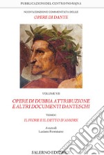 Nuova edizione commentata delle opere di Dante. Vol. 7/1: Opere di dubbia attribuzione e altri documenti danteschi: Il fiore e il detto d'amore libro