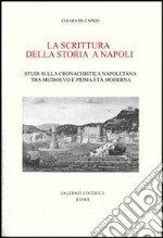 Scrivere la storia a Napoli tra Medioevo e prima età moderna libro