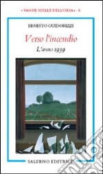 Verso l'incendio. L'anno 1939 libro