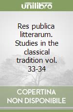 Res publica litterarum. Studies in the classical tradition vol. 33-34 libro