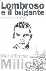 Lombroso e il brigante. Storia di un cranio conteso libro