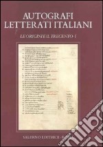 Autografi dei letterati italiani. Le Origini e il Trecento. Ediz. illustrata. Vol. 1 libro