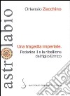 Una tragedia imperiale. Federico II e la ribellione del figlio Enrico libro