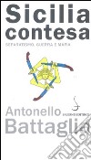 Sicilia contesa. Separatismo, guerra e mafia libro di Battaglia Antonello