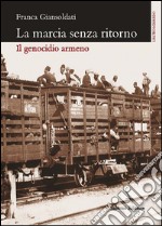 La marcia senza ritorno. Il genocidio armeno libro