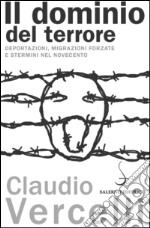 Il dominio del terrore. Deportazioni, migrazioni forzate e stermini nel Novecento libro