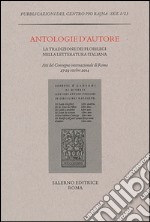 Antologie d'autore. La tradizione dei florilegi nella letteratura italiana. Atti del Convegno (Roma 27-29 ottobre 2014) libro