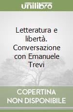 Letteratura e libertà. Conversazione con Emanuele Trevi libro