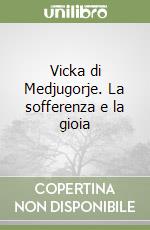 Vicka di Medjugorje. La sofferenza e la gioia libro