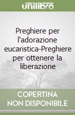 Preghiere per l'adorazione eucaristica-Preghiere per ottenere la liberazione