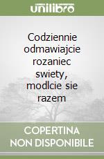 Codziennie odmawiajcie rozaniec swiety, modlcie sie razem libro