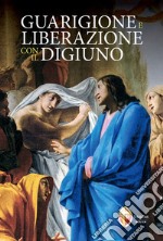 Guarigione e liberazione con il digiuno libro