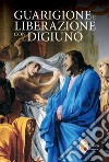 Guarigione e liberazione con il digiuno libro