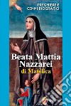 Beata Mattia Nazzarei. Preghiere e cenni biografici libro