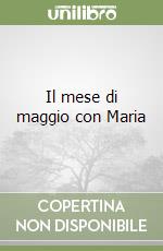 Il mese di maggio con Maria libro