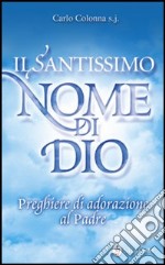 Il santissimo nome di Dio. Preghiere di adorazione al Padre libro