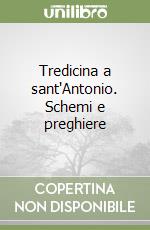 Tredicina a sant'Antonio. Schemi e preghiere libro