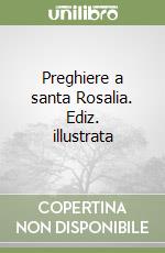 Preghiere a santa Rosalia. Ediz. illustrata libro