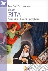 Santa Rita. Vera vita, luoghi, preghiere libro di Piccolomini Remo